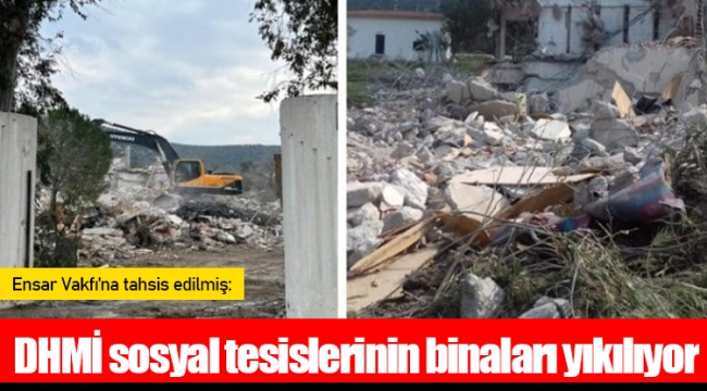 Ensar Vakfı’na tahsis edilmiş: DHMİ sosyal tesislerinin binaları yıkılıyor