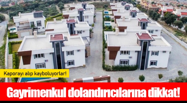 Gayrimenkul dolandırıcılarına dikkat! Kaporayı alıp kayboluyorlar!