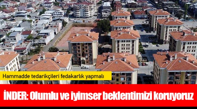 İNDER: Olumlu ve iyimser beklentimizi koruyoruz