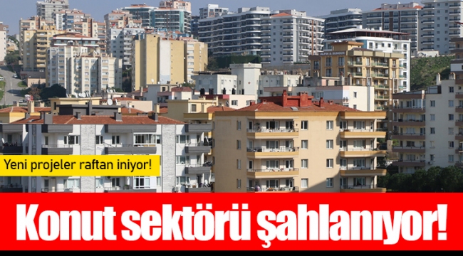 Konut sektörü şahlanıyor! Yeni projeler raftan iniyor!