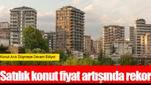 Satılık konut fiyat artışında rekor