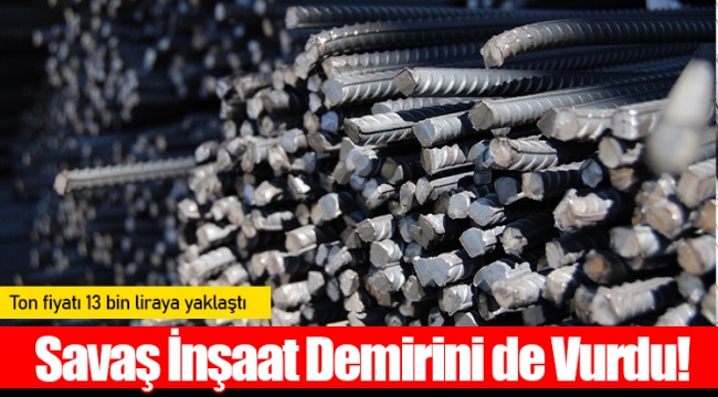 Savaş İnşaat Demirini de Vurdu! 