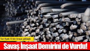 Savaş İnşaat Demirini de Vurdu! 