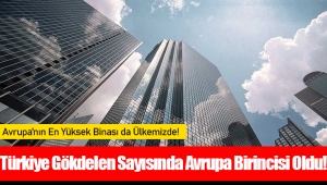 Türkiye Gökdelen Sayısında Avrupa Birincisi Oldu!