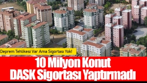 10 Milyon Konut DASK Sigortası Yaptırmadı