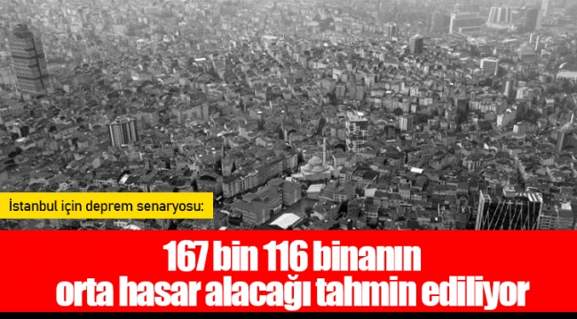 167 bin 116 binanın orta hasar alacağı tahmin ediliyor