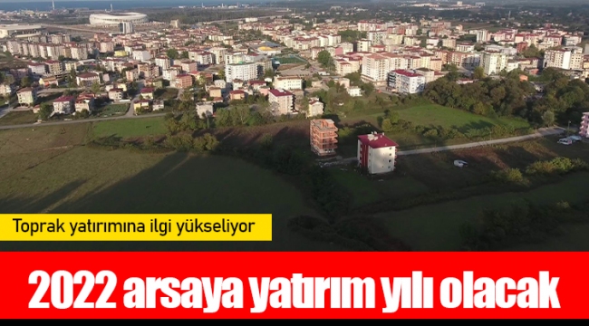 2022 arsaya yatırım yılı olacak