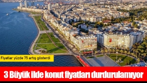 3 Büyük ilde konut fiyatları durdurulamıyor