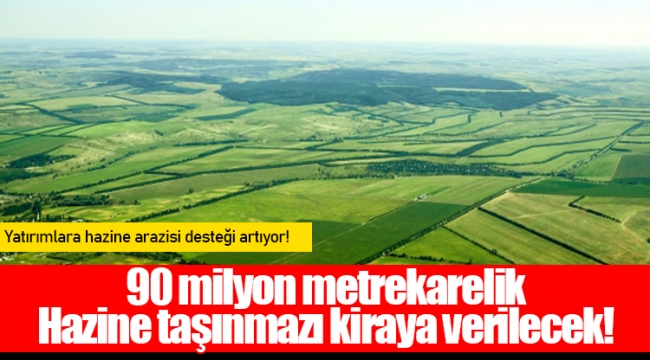 90 milyon metrekarelik Hazine taşınmazı kiraya verilecek!