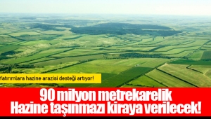 90 milyon metrekarelik Hazine taşınmazı kiraya verilecek!