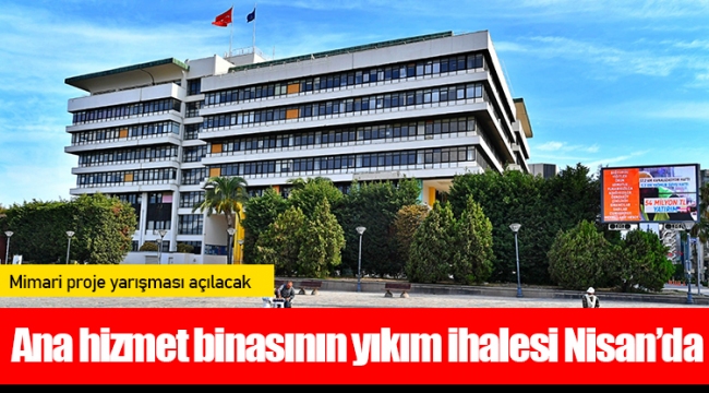 Ana hizmet binasının yıkım ihalesi Nisan’da