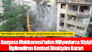 Anayasa Mahkemesi'nden Milyonlarca Kişiyi İlgilendiren Kentsel Dönüşüm Kararı 