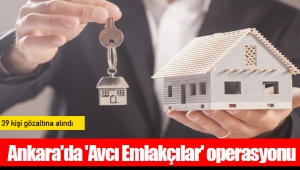 Ankara'da 'Avcı Emlakçılar' operasyonu: 39 kişi gözaltına alındı