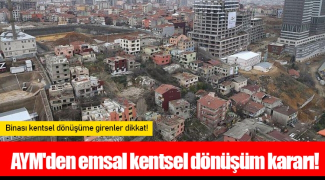 AYM'den emsal kentsel dönüşüm kararı!