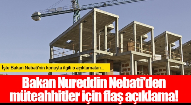 Bakan Nureddin Nebati'den müteahhitler için flaş açıklama!