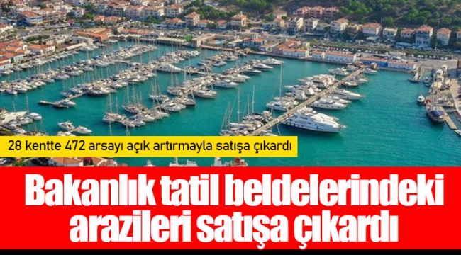 Bakanlık tatil beldelerindeki arazileri satışa çıkardı