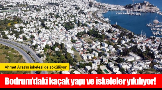 Bodrum'daki kaçak yapı ve iskeleler yıkılıyor!