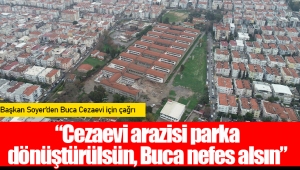 “Cezaevi arazisi parka dönüştürülsün, Buca nefes alsın”