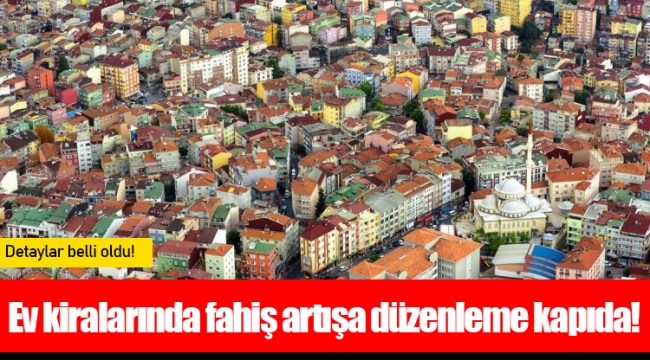 Ev kiralarında fahiş artışa düzenleme kapıda!