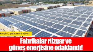 Fabrikalar rüzgar ve güneş enerjisine odaklandı!