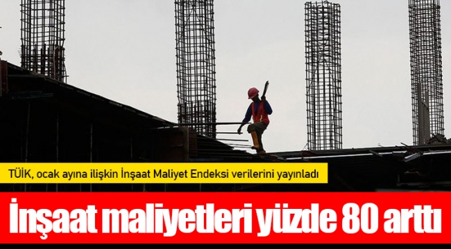 İnşaat maliyetleri yüzde 80 arttı