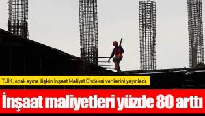 İnşaat maliyetleri yüzde 80 arttı