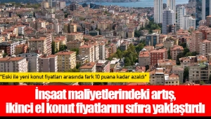 İnşaat maliyetlerindeki artış, ikinci el konut fiyatlarını sıfıra yaklaştırdı