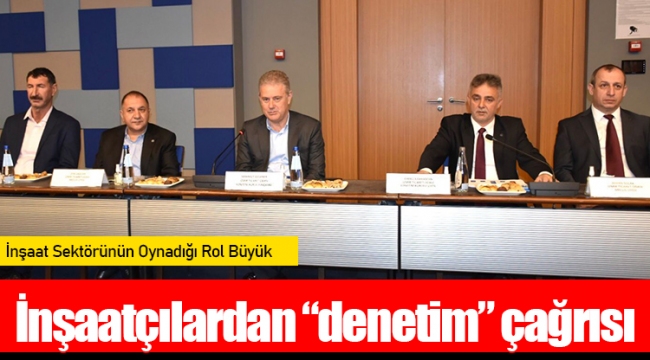 İnşaatçılardan “denetim” çağrısı