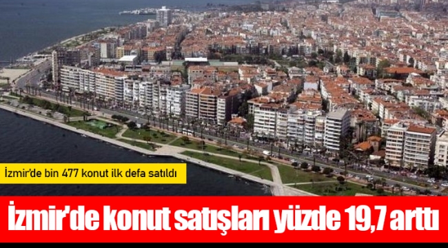 İzmir'de konut satışları yüzde 19,7 arttı