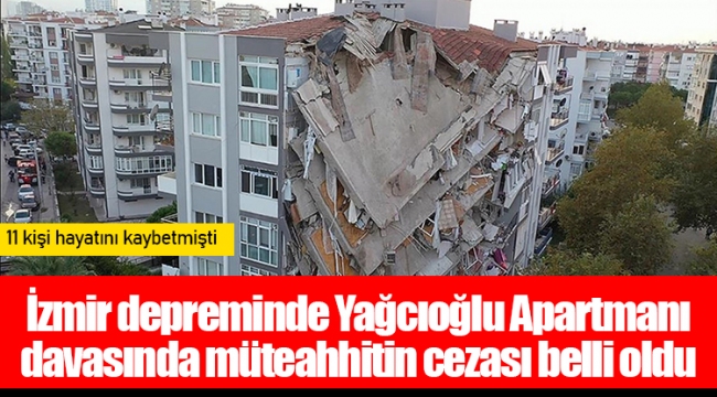 İzmir depreminde Yağcıoğlu Apartmanı davasında müteahhitin cezası belli oldu