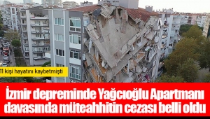 İzmir depreminde Yağcıoğlu Apartmanı davasında müteahhitin cezası belli oldu