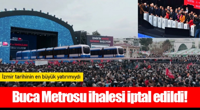 İzmir tarihinin en büyük yatırımı olan Buca Metrosu ihalesi iptal edildi!