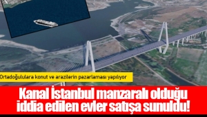 Kanal İstanbul manzaralı olduğu iddia edilen evler satışa sunuldu!