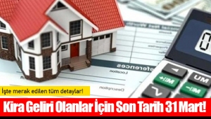 Kira Geliri Olanlar İçin Son Tarih 31 Mart!