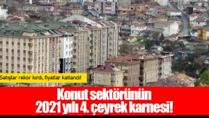 Konut sektörünün 2021 yılı 4. çeyrek karnesi!