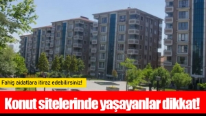 Konut sitelerinde yaşayanlar dikkat! Fahiş aidatlara itiraz edebilirsiniz!