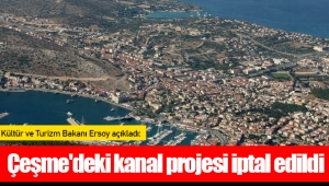 Kültür ve Turizm Bakanı Ersoy açıkladı: Çeşme'deki kanal projesi iptal edildi