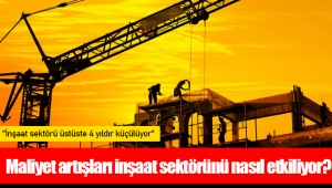 Maliyet artışları inşaat sektörünü nasıl etkiliyor?