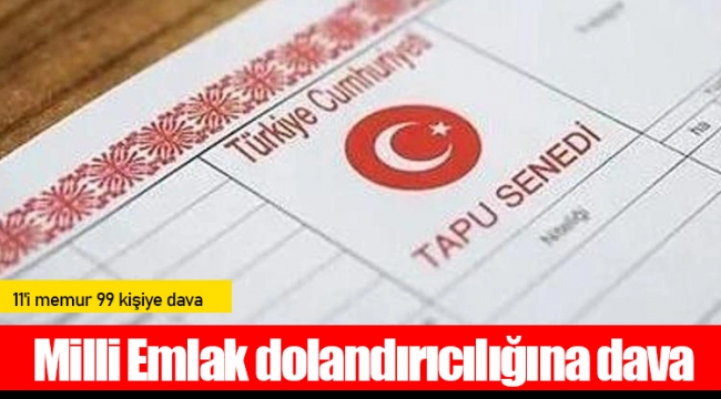 Milli Emlak dolandırıcılığına dava: 11'i memur 99 kişiye dava