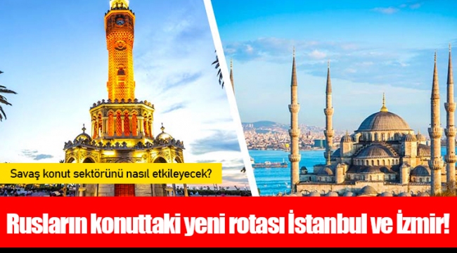 Rusların konuttaki yeni rotası İstanbul ve İzmir!