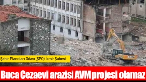 ŞPO: Buca Cezaevi arazisi AVM projesi olamaz