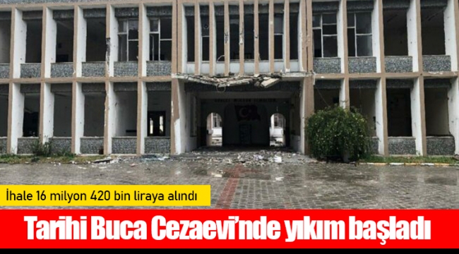 Tarihi Buca Cezaevi’nde yıkım başladı