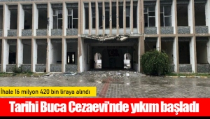 Tarihi Buca Cezaevi’nde yıkım başladı