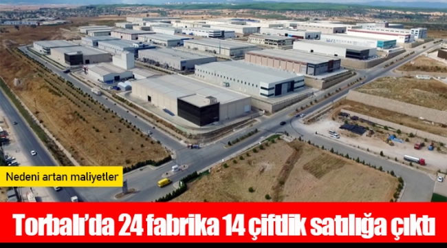 Torbalı’da 24 fabrika 14 çiftlik satılığa çıktı
