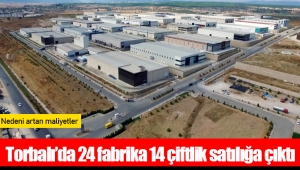 Torbalı’da 24 fabrika 14 çiftlik satılığa çıktı