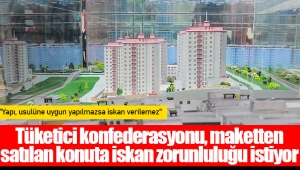 Tüketici konfederasyonu, maketten satılan konuta iskan zorunluluğu istiyor