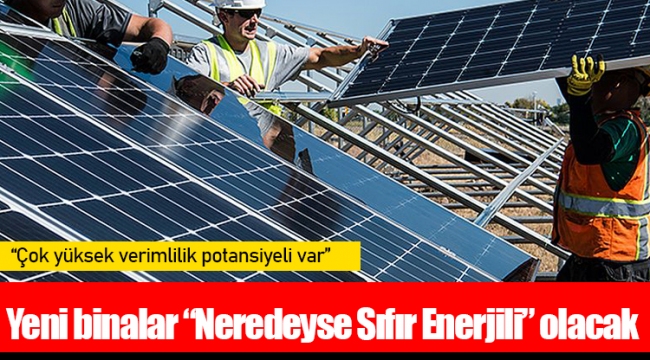 Yeni binalar “Neredeyse Sıfır Enerjili” olacak