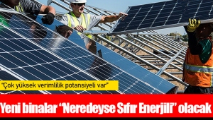 Yeni binalar “Neredeyse Sıfır Enerjili” olacak