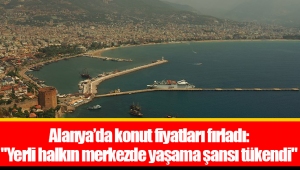 Alanya’da konut fiyatları fırladı: 