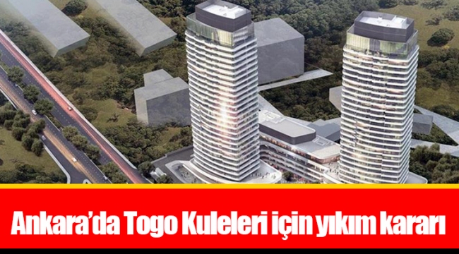 Ankara’da Togo Kuleleri için yıkım kararı